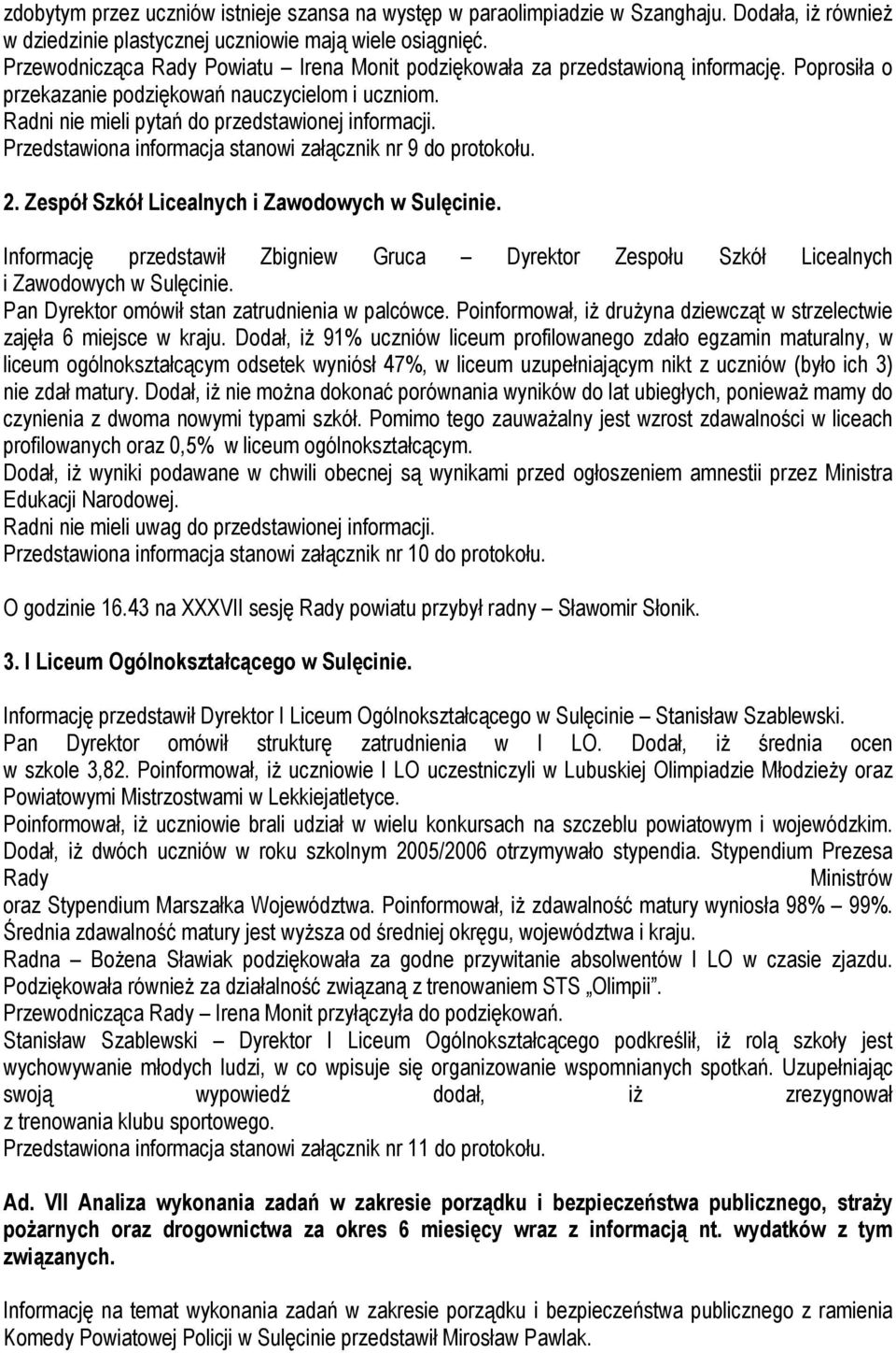 Przedstawiona informacja stanowi załącznik nr 9 do protokołu. 2. Zespół Szkół Licealnych i Zawodowych w Sulęcinie.