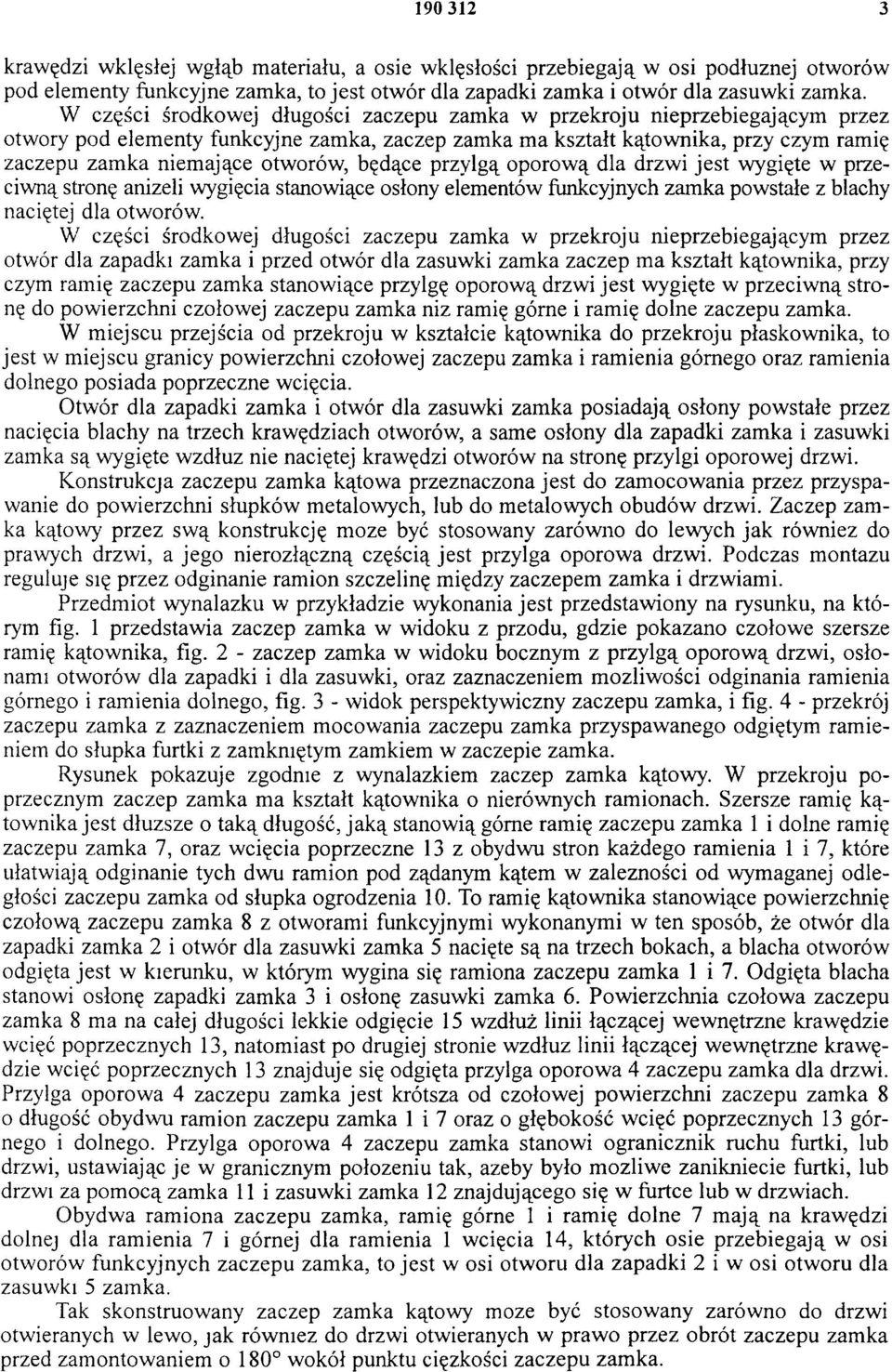 otworów, będące przylgą oporow ą dla drzwi je st wygięte w przeciwną stronę aniżeli wygięcia stanowiące osłony elementów funkcyjnych zamka powstałe z blachy naciętej dla otworów.