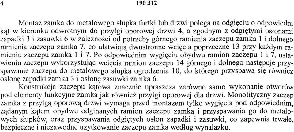 Po odpowiednim wygięciu obydwu ramion zaczepu 1 i 7, ustawieniu zaczepu wykorzystując wcięcia ramion zaczepu 14 górnego i dolnego następuje przyspaw ane zaczepu do metalowego słupka ogrodzenia 10, do