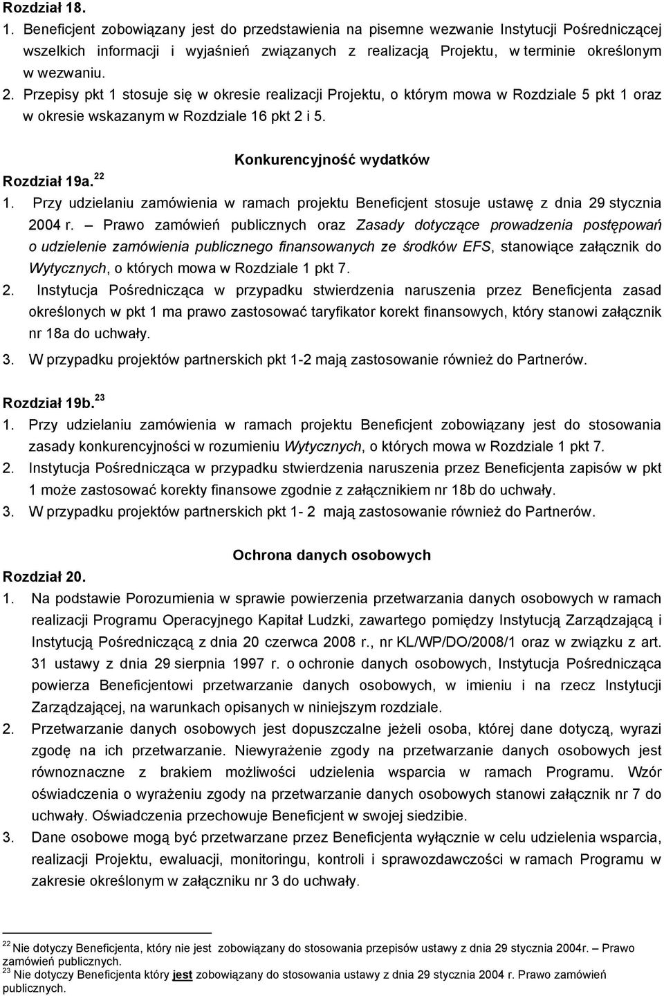 Przy udzielaniu zamówienia w ramach projektu Beneficjent stosuje ustawę z dnia 29 stycznia 2004 r.