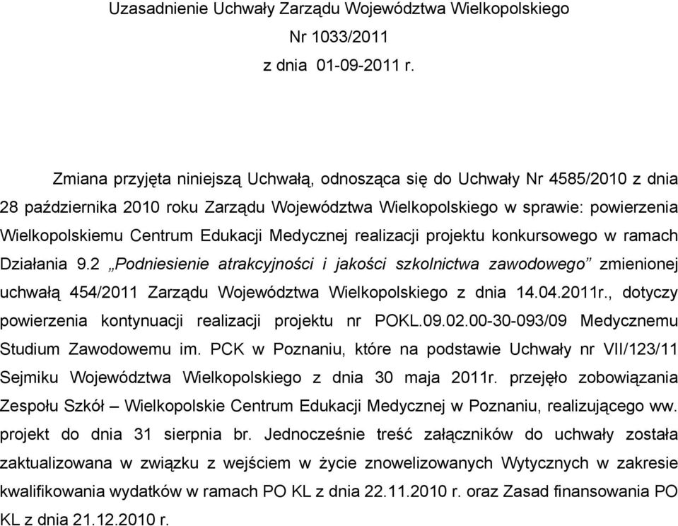 Medycznej realizacji projektu konkursowego w ramach Działania 9.2 Podsie atrakcyjności i jakości szkolnictwa zawodowego zmienionej uchwałą 454/2011 Zarządu Województwa Wielkopolskiego z dnia 14.04.