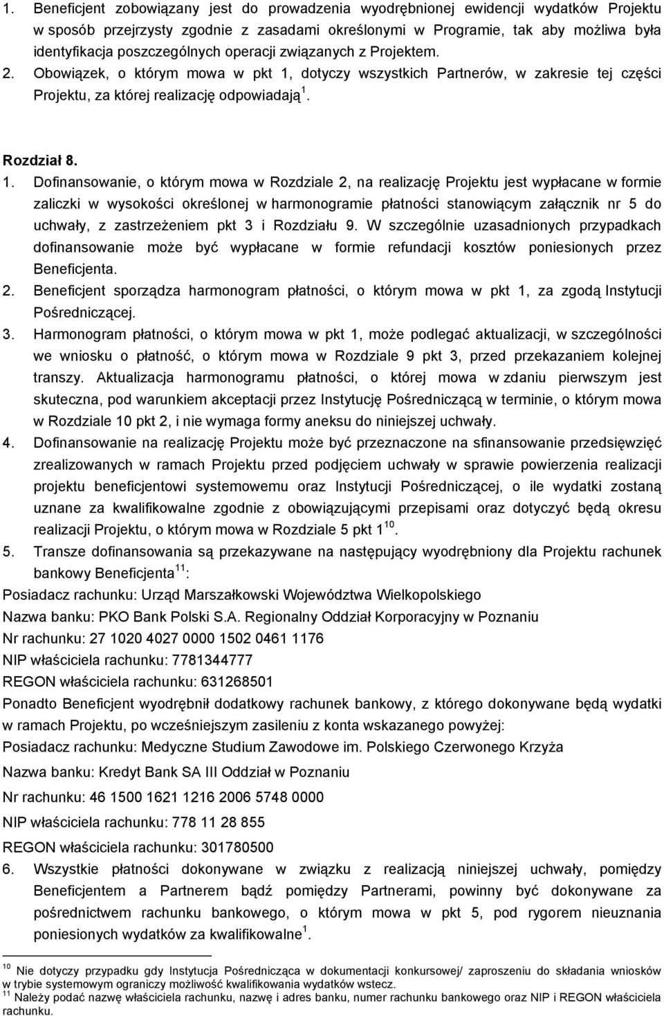 dotyczy wszystkich Partnerów, w zakresie tej części Projektu, za której realizację odpowiadają 1.