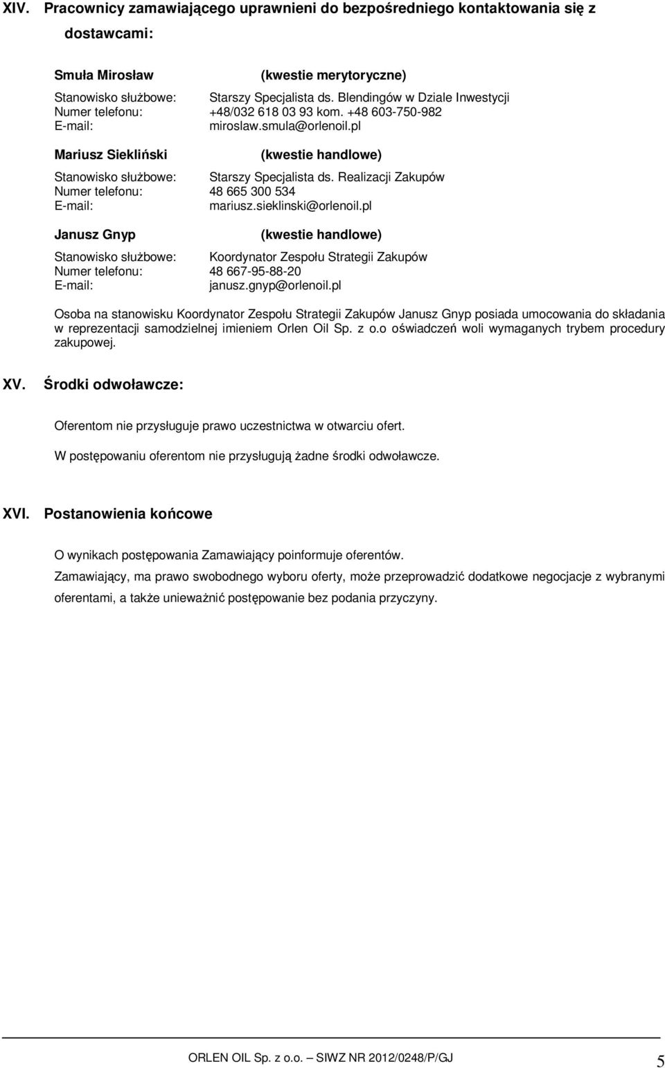 Realizacji Zakupów Numer telefonu: 48 665 300 534 mariusz.sieklinski@orlenoil.