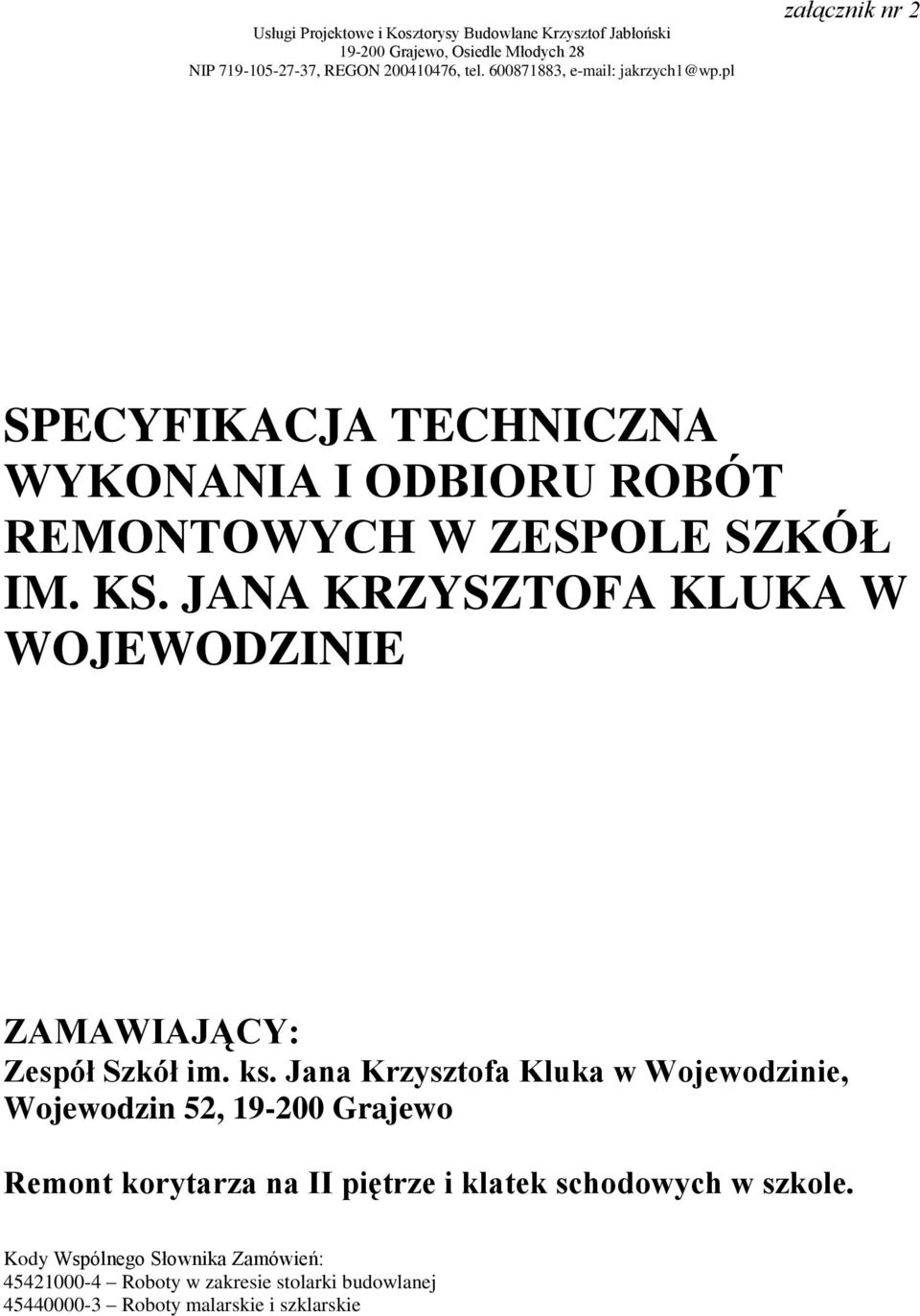 JANA KRZYSZTOFA KLUKA W WOJEWODZINIE ZAMAWIAJĄCY: Zespół Szkół im. ks.