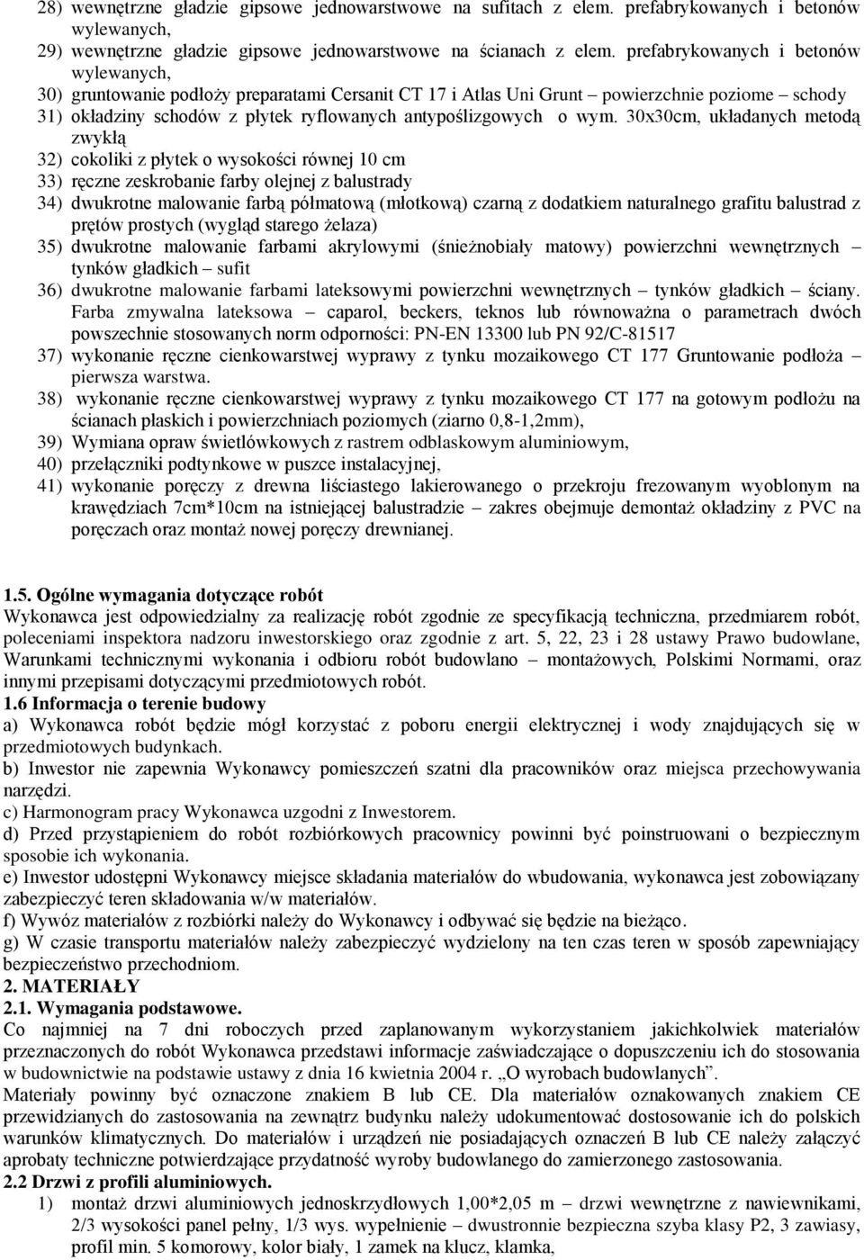 30x30cm, układanych metodą zwykłą 32) cokoliki z płytek o wysokości równej 10 cm 33) ręczne zeskrobanie farby olejnej z balustrady 34) dwukrotne malowanie farbą półmatową (młotkową) czarną z