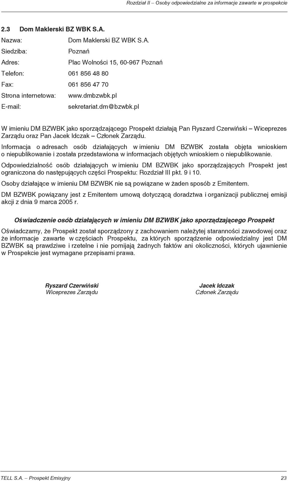 Informacja o adresach osób dzia aj cych w imieniu DM BZWBK zosta a obj ta wnioskiem Odpowiedzialno osób dzia aj cych w imieniu DM BZWBK jako sporz dzaj cych Prospekt jest ograniczona do nast puj cych