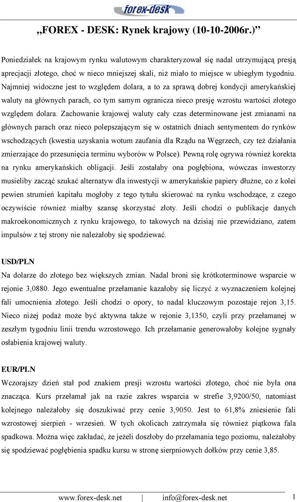 Najmniej widoczne jest to względem dolara, a to za sprawą dobrej kondycji amerykańskiej waluty na głównych parach, co tym samym ogranicza nieco presję wzrostu wartości złotego względem dolara.