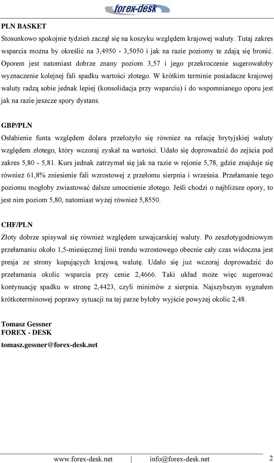 W krótkim terminie posiadacze krajowej waluty radzą sobie jednak lepiej (konsolidacja przy wsparciu) i do wspomnianego oporu jest jak na razie jeszcze spory dystans.