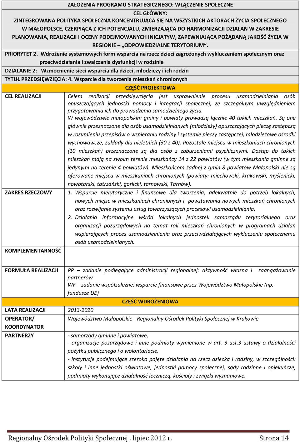 Wdrożenie systemowych form wsparcia na rzecz dzieci zagrożonych wykluczeniem społecznym oraz przeciwdziałania i zwalczania dysfunkcji w rodzinie DZIAŁANIE 2: Wzmocnienie sieci wsparcia dla dzieci,