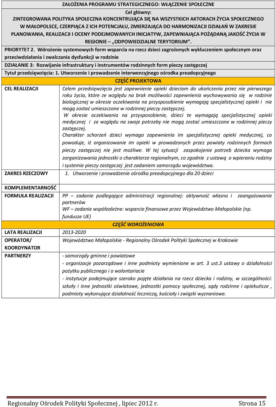Wdrożenie systemowych form wsparcia na rzecz dzieci zagrożonych wykluczeniem społecznym oraz przeciwdziałania i zwalczania dysfunkcji w rodzinie DZIAŁANIE 3: Rozwijanie infrastruktury i instrumentów