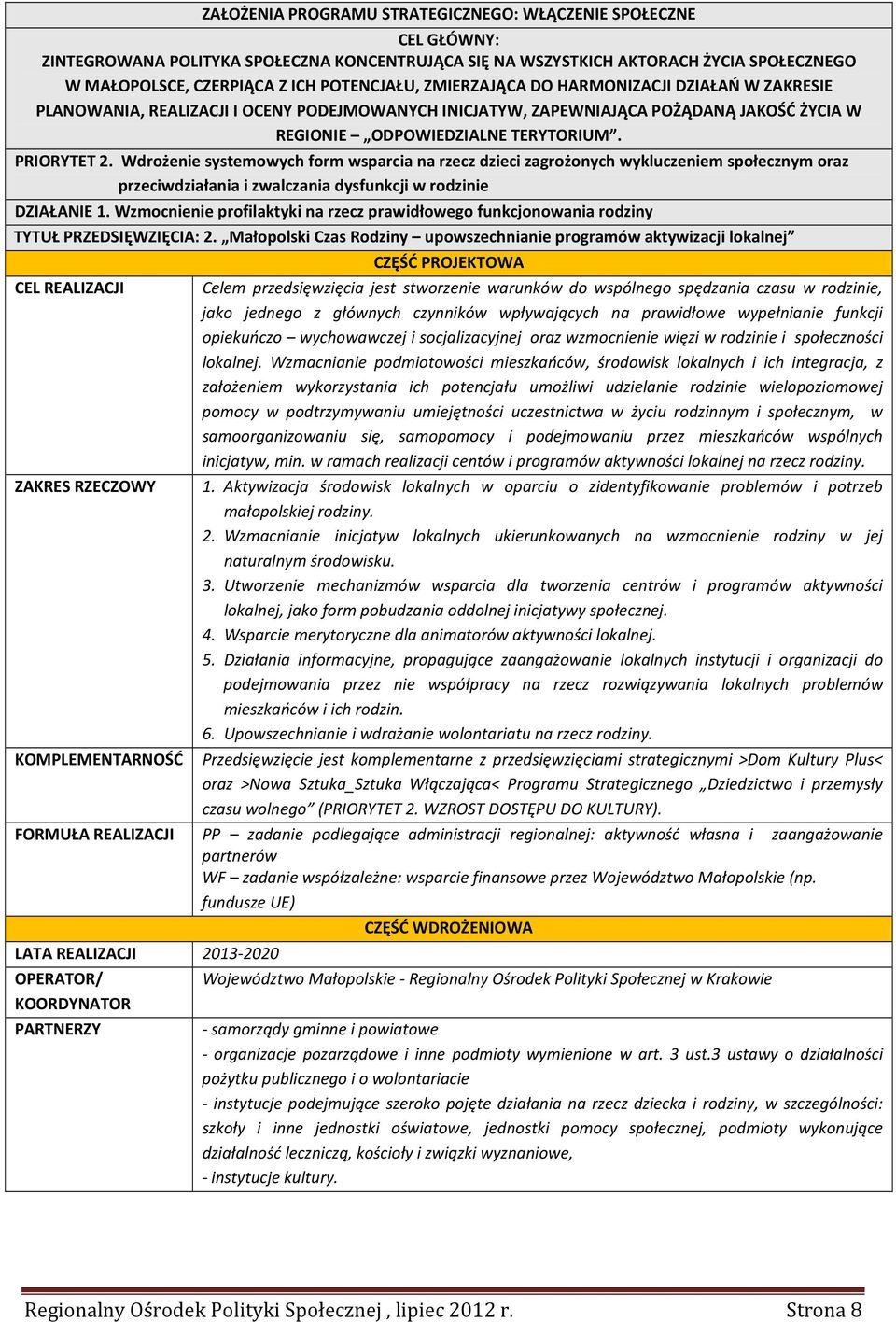 Wdrożenie systemowych form wsparcia na rzecz dzieci zagrożonych wykluczeniem społecznym oraz przeciwdziałania i zwalczania dysfunkcji w rodzinie DZIAŁANIE 1.