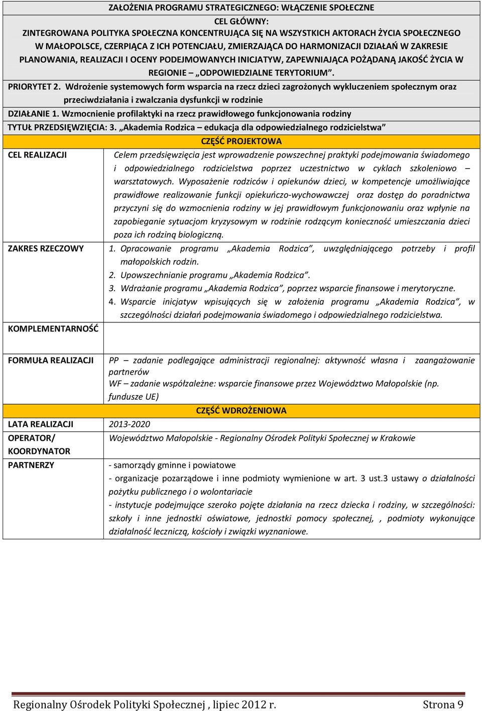 Wdrożenie systemowych form wsparcia na rzecz dzieci zagrożonych wykluczeniem społecznym oraz przeciwdziałania i zwalczania dysfunkcji w rodzinie DZIAŁANIE 1.