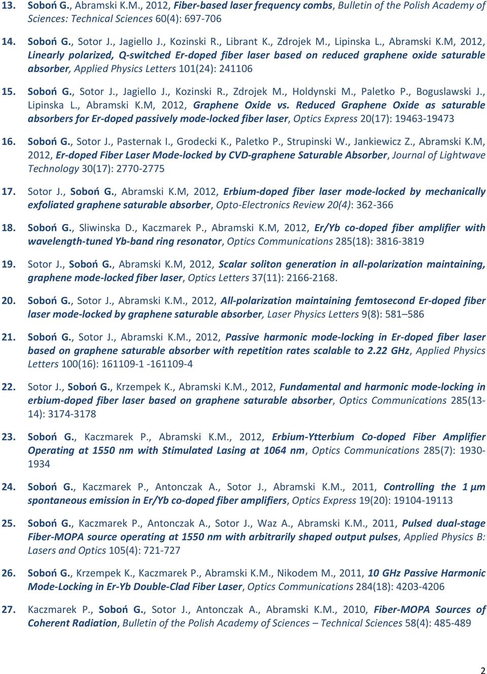 M, 2012, Linearly polarized, Q-switched Er-doped fiber laser based on reduced graphene oxide saturable absorber, Applied Physics Letters 101(24): 241106 15. Soboń G., Sotor J., Jagiello J.