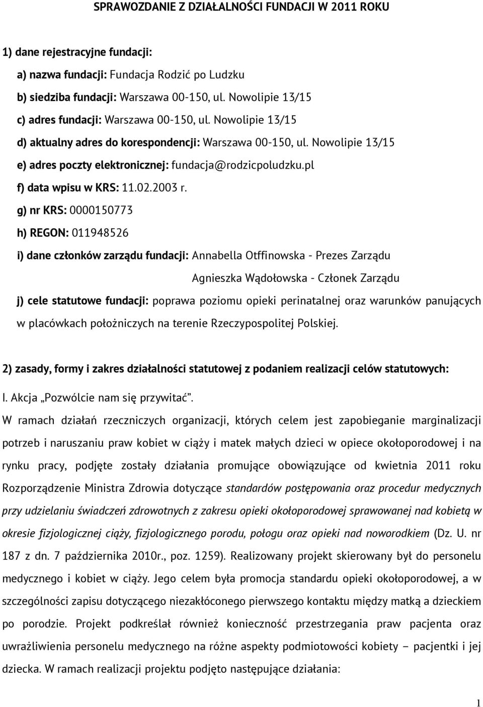 Nowolipie 13/15 e) adres poczty elektronicznej: fundacja@rodzicpoludzku.pl f) data wpisu w KRS: 11.02.2003 r.