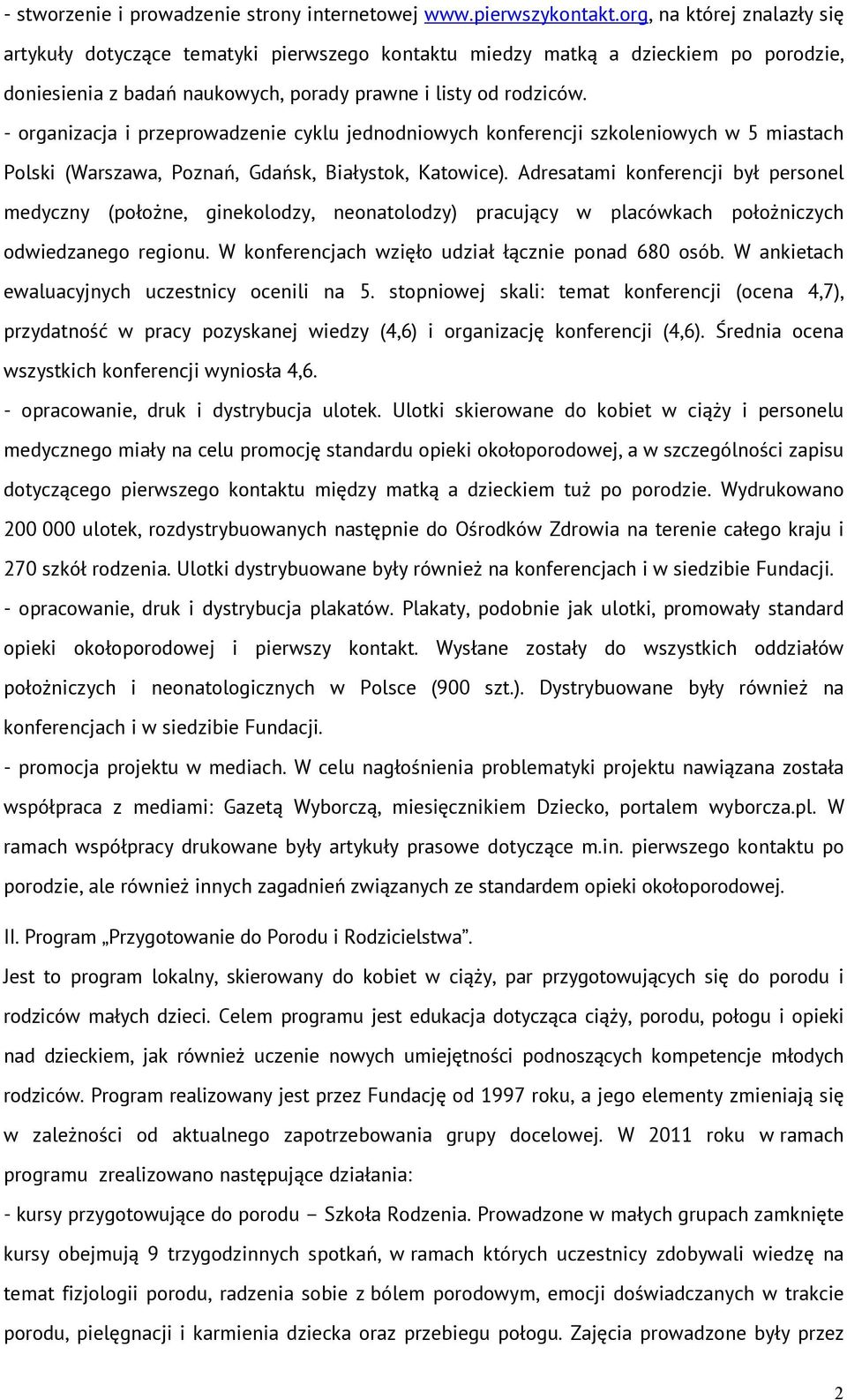 - organizacja i przeprowadzenie cyklu jednodniowych konferencji szkoleniowych w 5 miastach Polski (Warszawa, Poznań, Gdańsk, Białystok, Katowice).