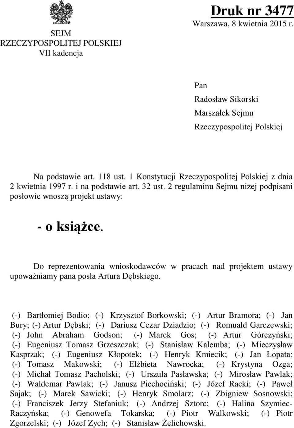 Do reprezentowania wnioskodawców w pracach nad projektem ustawy upoważniamy pana posła Artura Dębskiego.