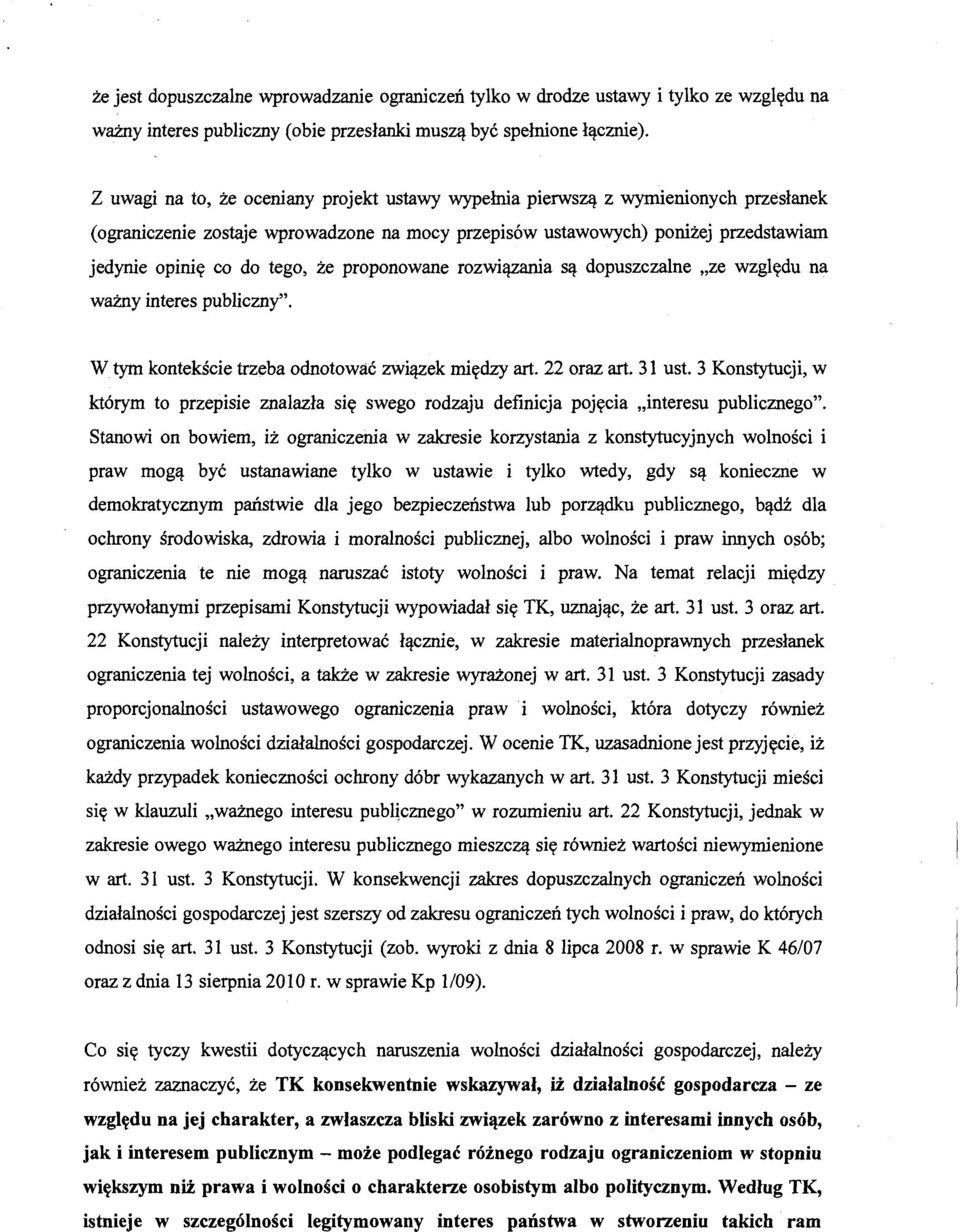 że proponowane rozwiązania są dopuszczalne "ze względu na ważny interes publiczny". W tym kontekście trzeba odnotować związek między art. 22 oraz art. 31 ust.