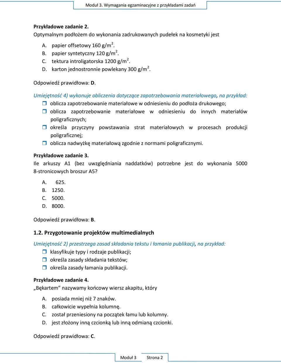 Umiejętnośd 4) wykonuje obliczenia dotyczące zapotrzebowania materiałowego, na przykład: oblicza zapotrzebowanie materiałowe w odniesieniu do podłoża drukowego; oblicza zapotrzebowanie materiałowe w