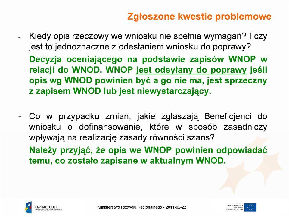 WNOP jest odsyłany do poprawy jeśli opis wg WNOD powinien być a go nie ma, jest sprzeczny z zapisem WNOD lub jest niewystarczający.