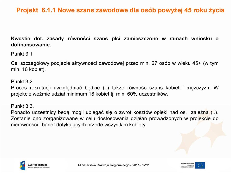 .) takŝe równość szans kobiet i męŝczyzn. W projekcie weźmie udział minimum 18 kobiet tj. min. 60% uczestników. Punkt 3.