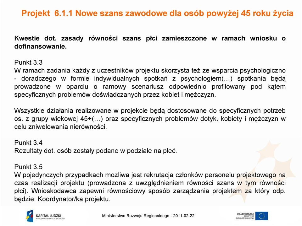 scenariusz odpowiednio profilowany pod kątem specyficznych problemów doświadczanych przez kobiet i męŝczyzn. Wszystkie działania realizowane w projekcie będą dostosowane do specyficznych potrzeb os.