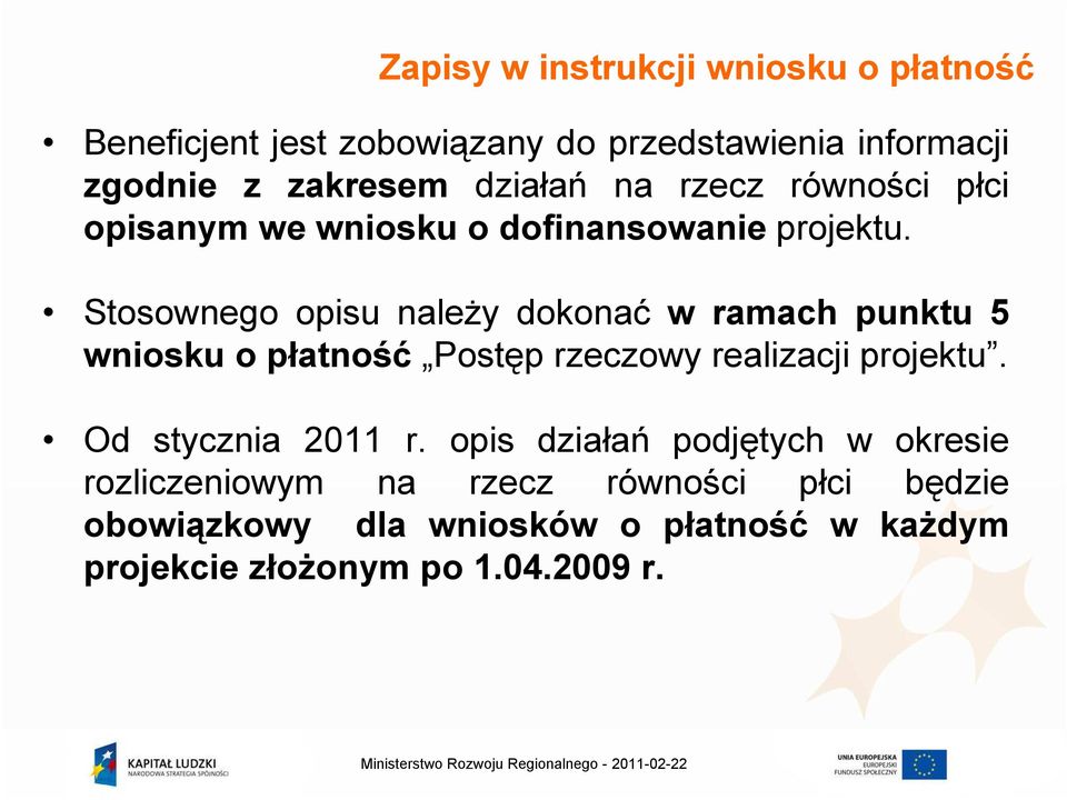 Stosownego opisu naleŝy dokonać w ramach punktu 5 wniosku o płatność Postęp rzeczowy realizacji projektu.