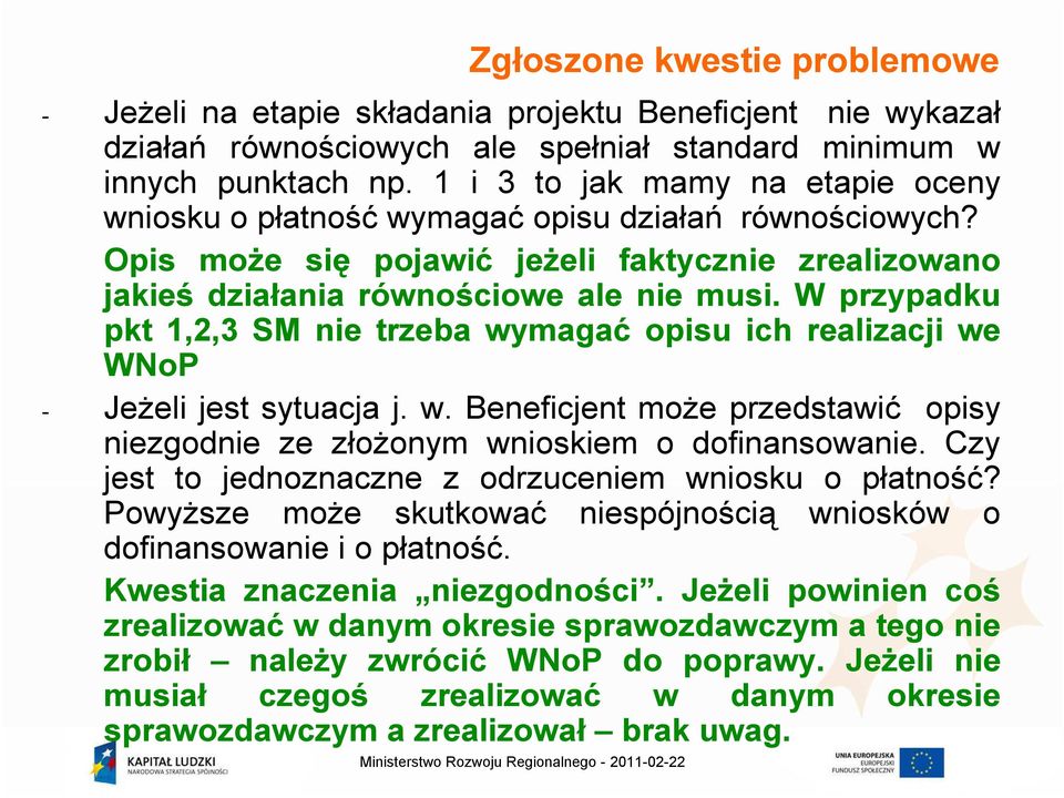 W przypadku pkt 1,2,3 SM nie trzeba wymagać opisu ich realizacji we WNoP - JeŜeli jest sytuacja j. w. Beneficjent moŝe przedstawić opisy niezgodnie ze złoŝonym wnioskiem o dofinansowanie.