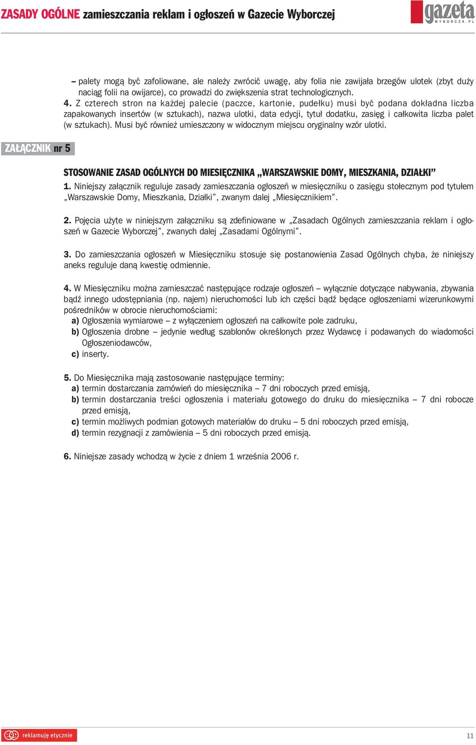 palet (w sztukach). Musi być również umieszczony w widocznym miejscu oryginalny wzór ulotki. STOSOWANIE ZASAD OGÓLNYCH DO MIESIĘCZNIKA WARSZAWSKIE DOMY, MIESZKANIA, DZIAŁKI 1.