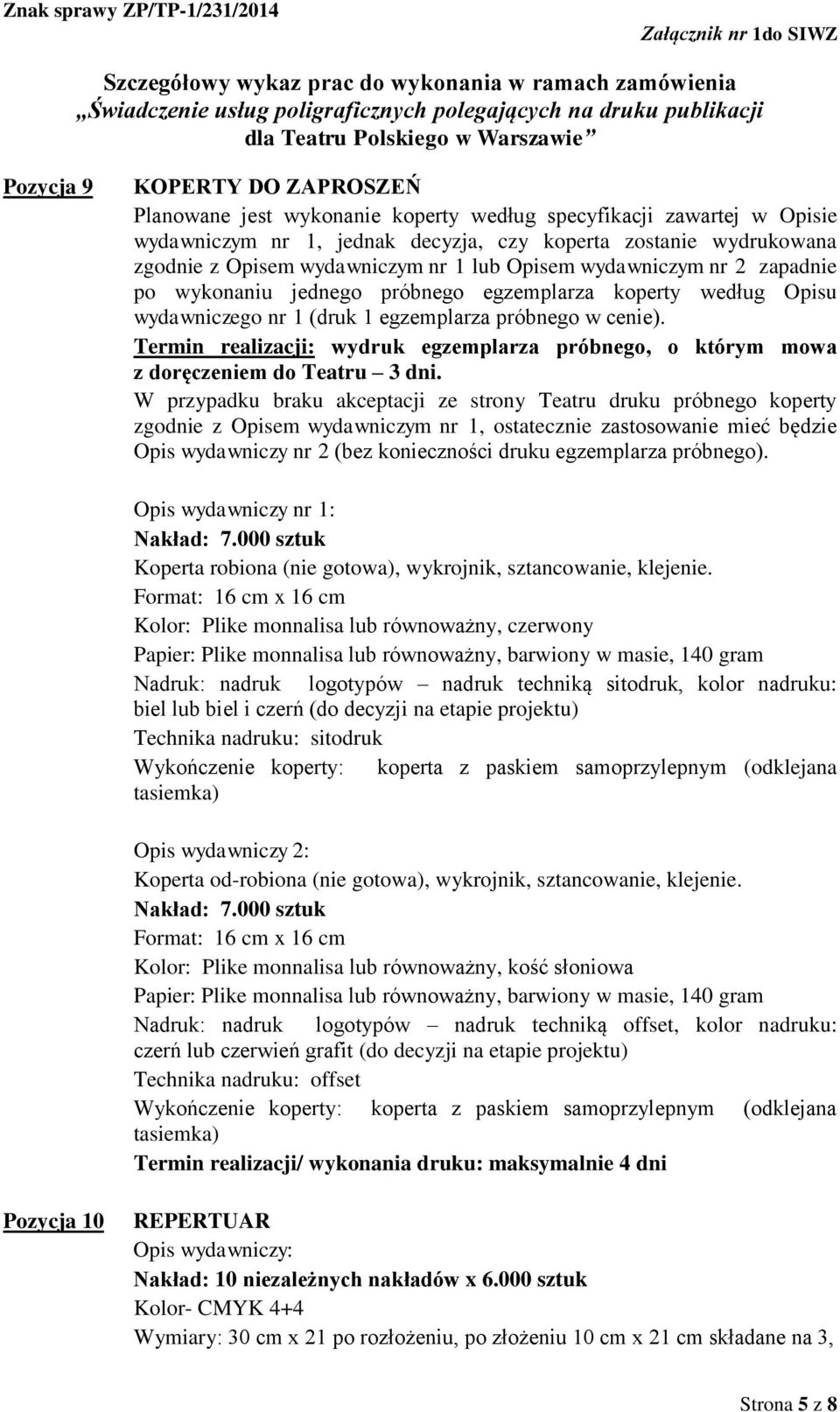 Termin realizacji: wydruk egzemplarza próbnego, o którym mowa z doręczeniem do Teatru 3 dni.