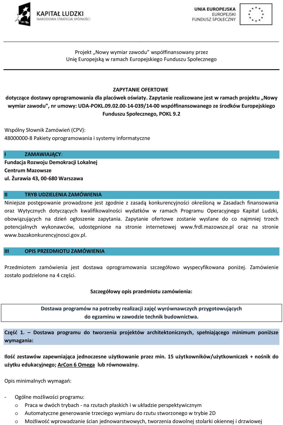 2 Wspólny Słwnik Zamówień (CPV): 48000000-8 Pakiety prgramwania i systemy infrmatyczne I ZAMAWIAJĄCY: Fundacja Rzwju Demkracji Lkalnej Centrum Mazwsze ul.