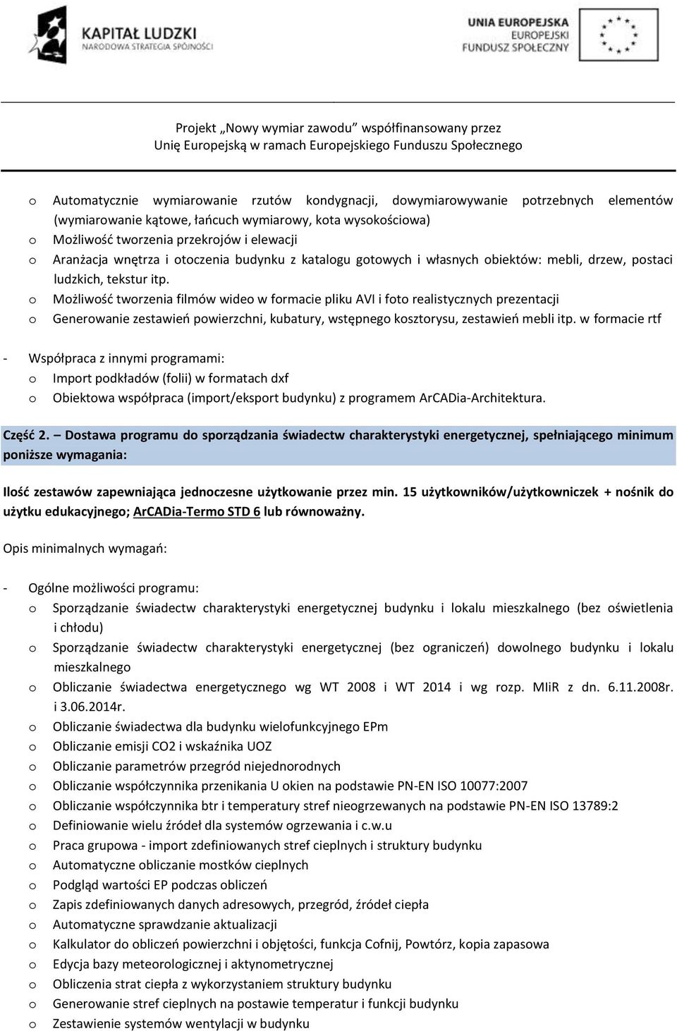 Mżliwść twrzenia filmów wide w frmacie pliku AVI i ft realistycznych prezentacji Generwanie zestawień pwierzchni, kubatury, wstępneg ksztrysu, zestawień mebli itp.