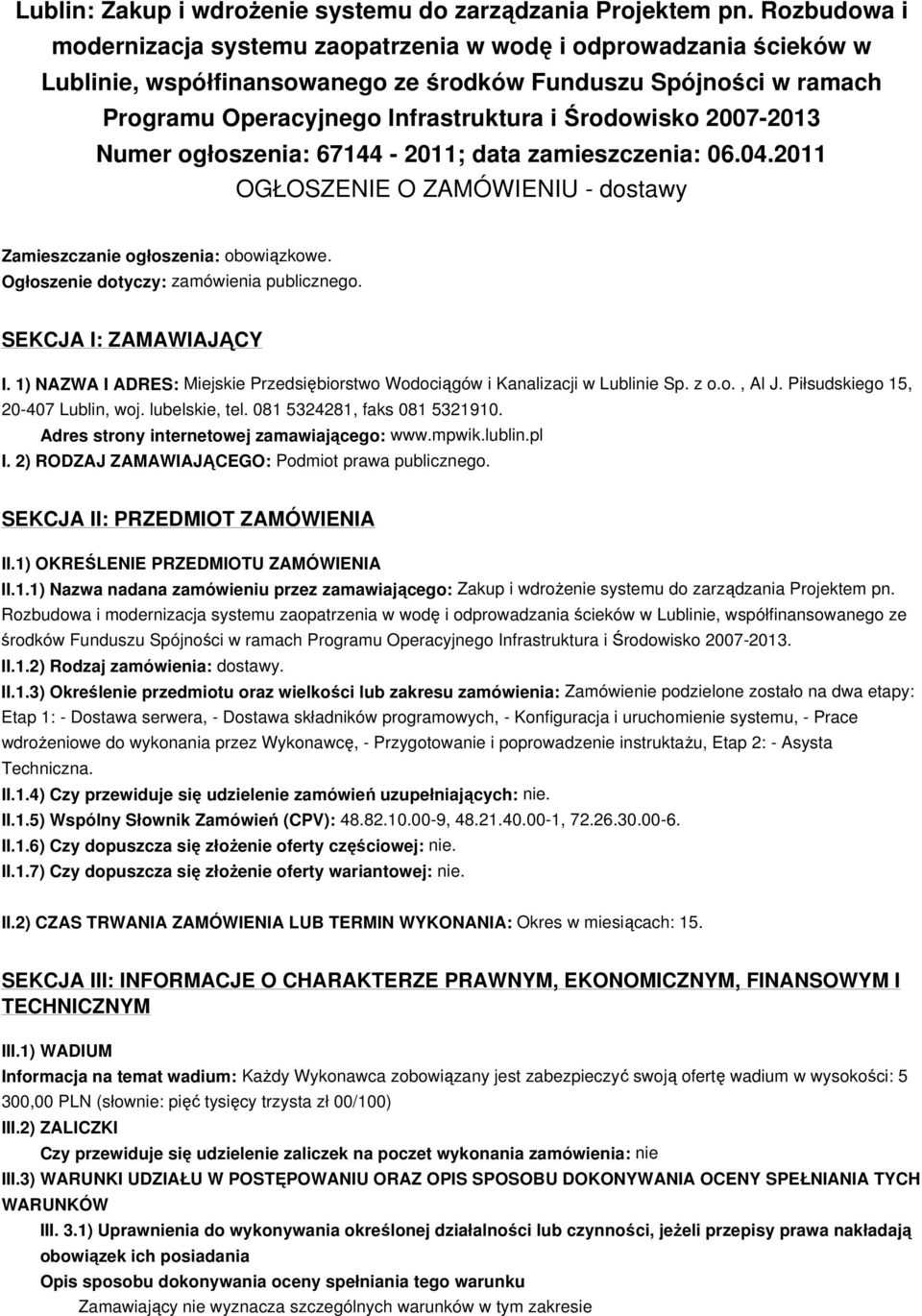 2007-2013 Numer ogłoszenia: 67144-2011; data zamieszczenia: 06.04.2011 OGŁOSZENIE O ZAMÓWIENIU - dostawy Zamieszczanie ogłoszenia: obowiązkowe. Ogłoszenie dotyczy: zamówienia publicznego.