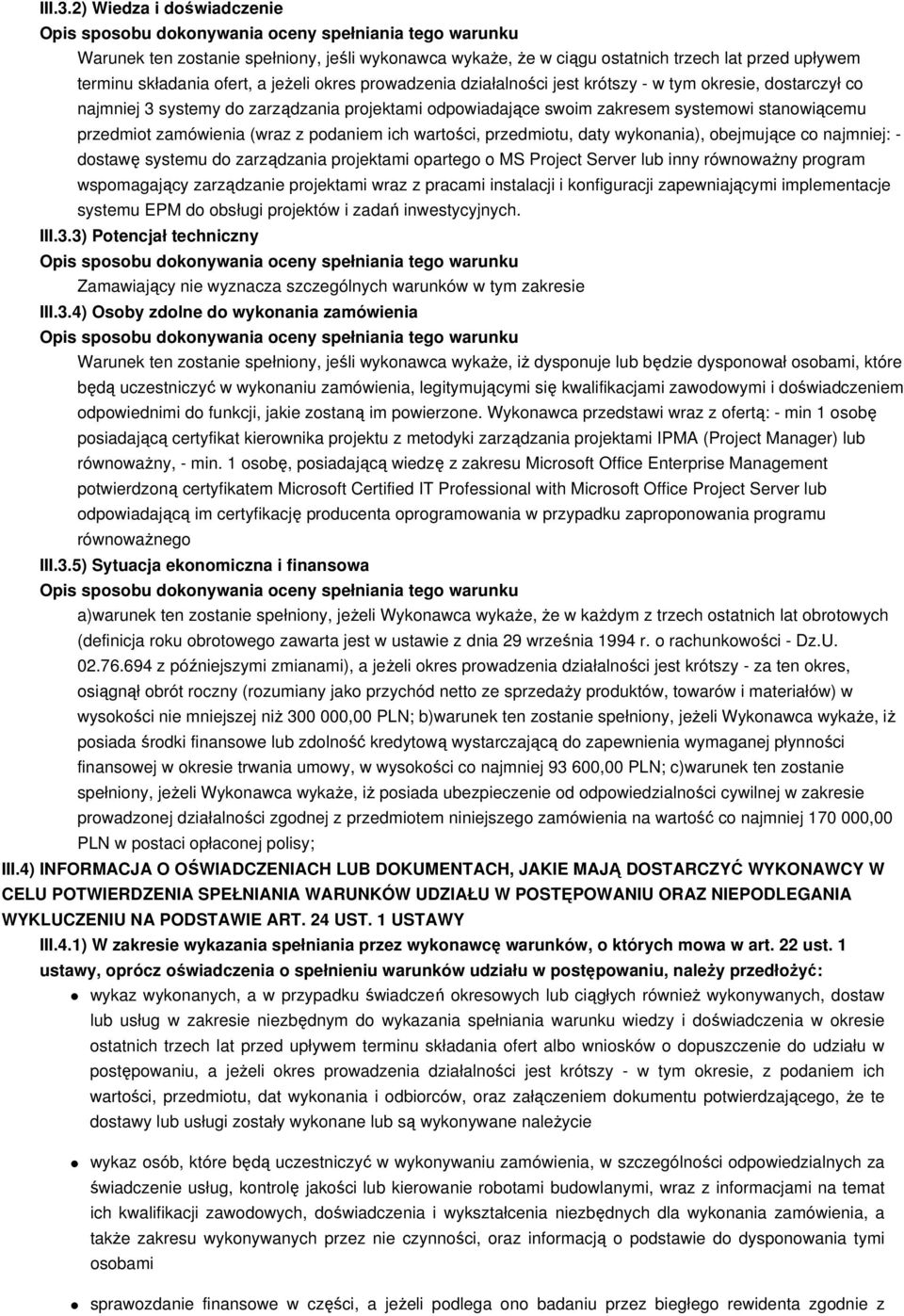 krótszy - w tym okresie, dostarczył co najmniej 3 systemy do zarządzania projektami odpowiadające swoim zakresem systemowi stanowiącemu przedmiot zamówienia (wraz z podaniem ich wartości, przedmiotu,