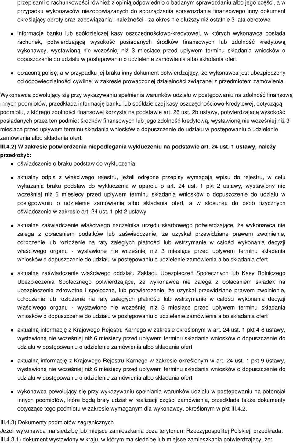 rachunek, potwierdzającą wysokość posiadanych środków finansowych lub zdolność kredytową wykonawcy, wystawioną nie wcześniej niż 3 miesiące przed upływem terminu składania wniosków o dopuszczenie do