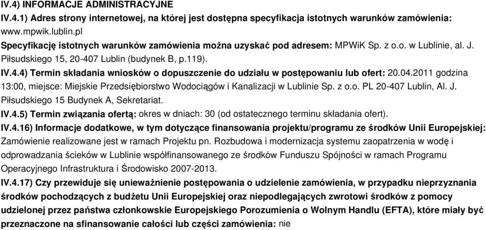 7 Lublin (budynek B, p.119). IV.4.4) Termin składania wniosków o dopuszczenie do udziału w postępowaniu lub ofert: 20.04.