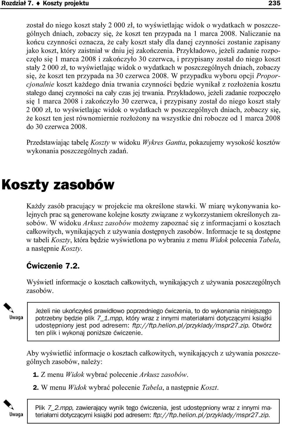 Przyk adowo, je eli zadanie rozpocz o si 1 marca 2008 i zako czy o 30 czerwca, i przypisany zosta do niego koszt sta y 2 000 z, to wy wietlaj c widok o wydatkach w poszczególnych dniach, zobaczy si,