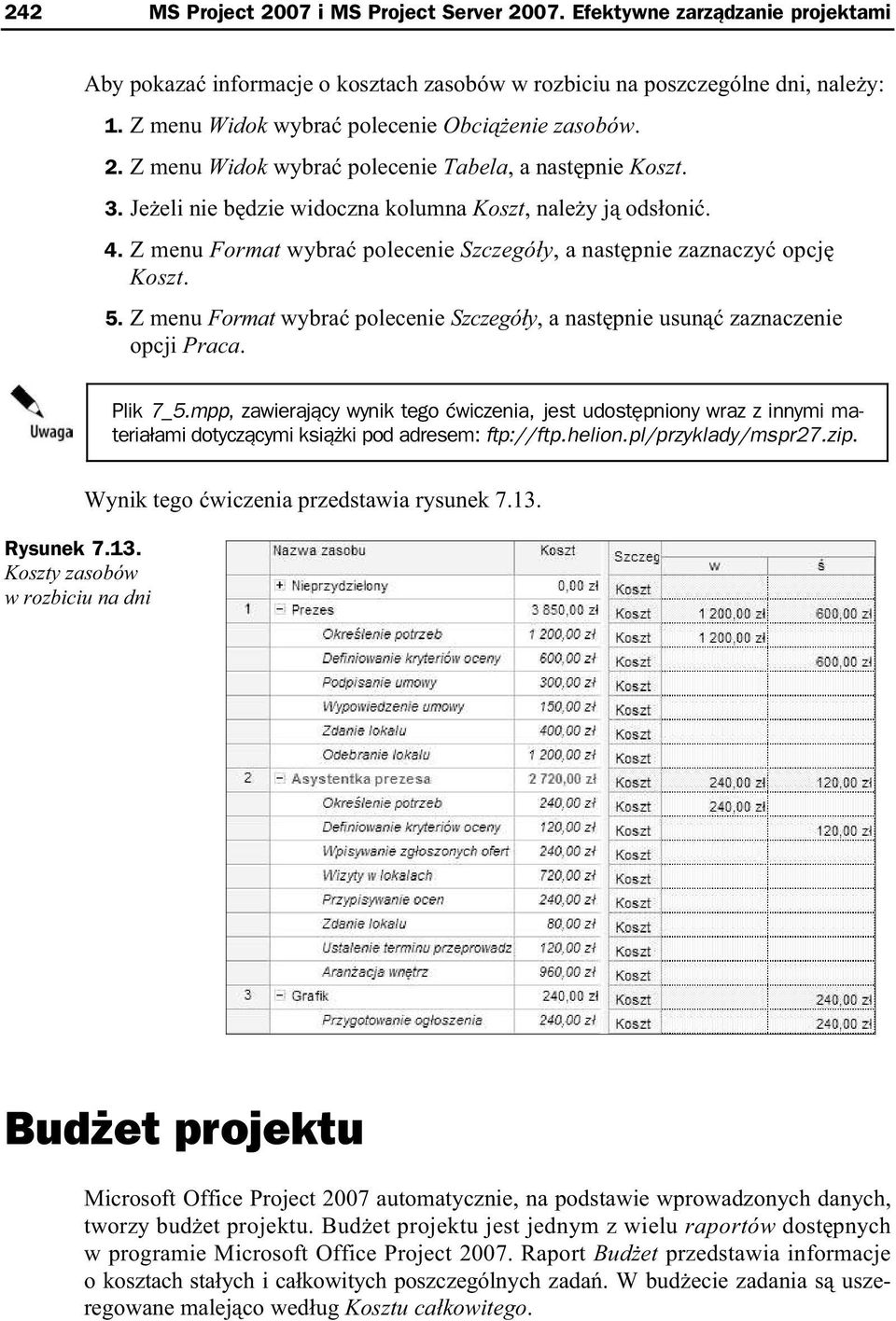 Z menu Format wybra polecenie Szczegó y, a nast pnie zaznaczy opcj Koszt. 5. Z menu Format wybra polecenie Szczegó y, a nast pnie usun zaznaczenie opcji Praca. Plik 7_5.