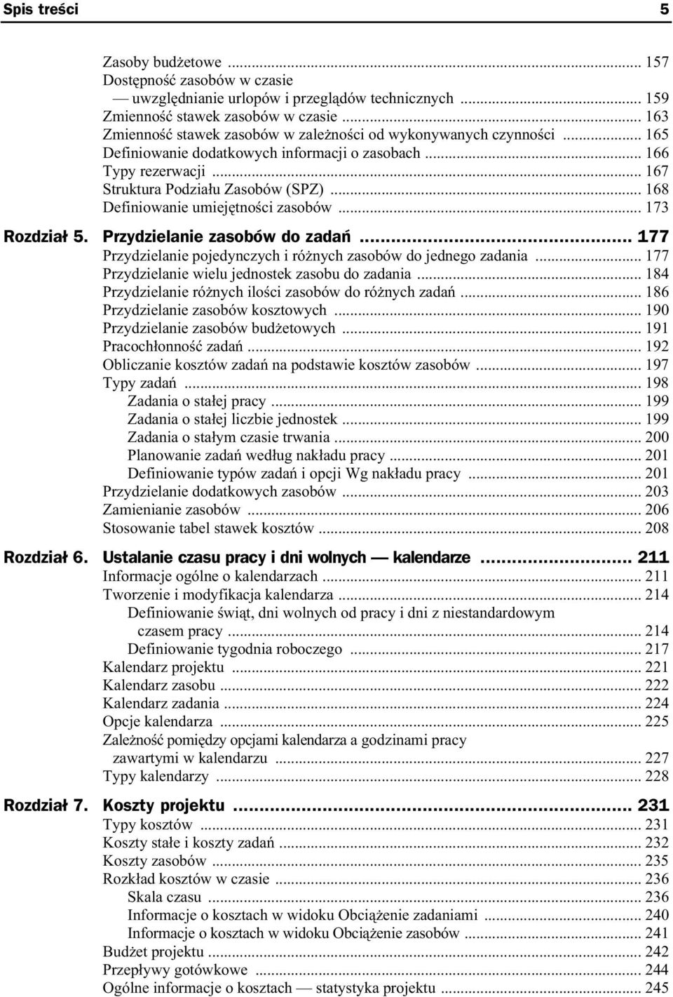 .. 168 Definiowanie umiej tno ci zasobów... 173 Rozdzia 5. Przydzielanie zasobów do zada... 177 Przydzielanie pojedynczych i ró nych zasobów do jednego zadania.