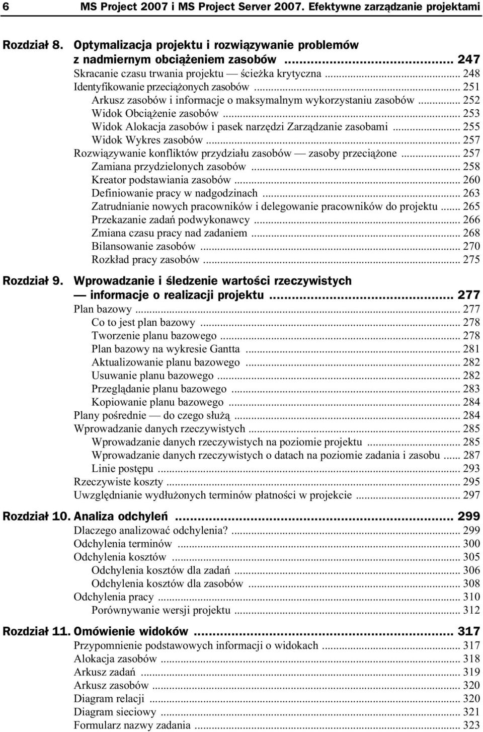 .. 252 Widok Obci enie zasobów... 253 Widok Alokacja zasobów i pasek narz dzi Zarz dzanie zasobami... 255 Widok Wykres zasobów... 257 Rozwi zywanie konfliktów przydzia u zasobów zasoby przeci one.