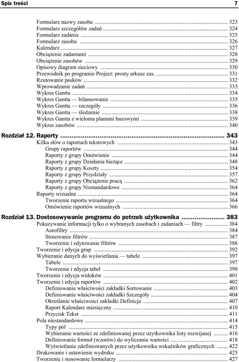 .. 335 Wykres Gantta szczegó y... 336 Wykres Gantta ledzenie... 338 Wykres Gantta z wieloma planami bazowymi... 339 Wykres zasobów... 340 Rozdzia 12. Raporty... 343 Kilka s ów o raportach tekstowych.