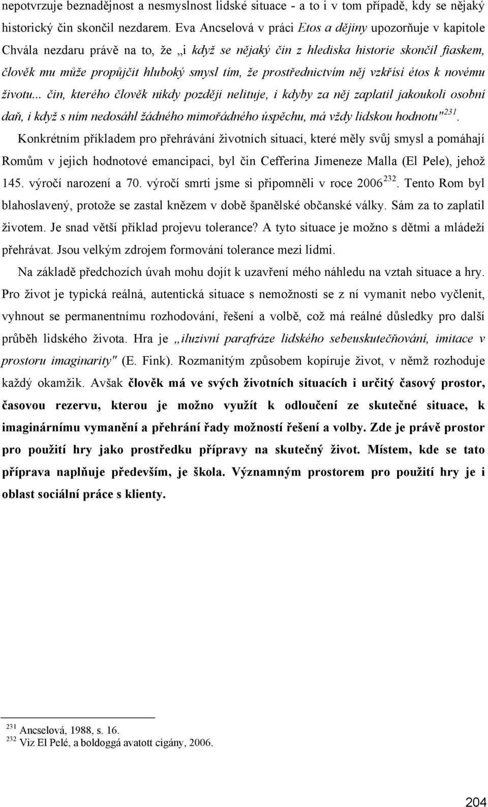 prostřednictvím něj vzkřísí étos k novému životu.