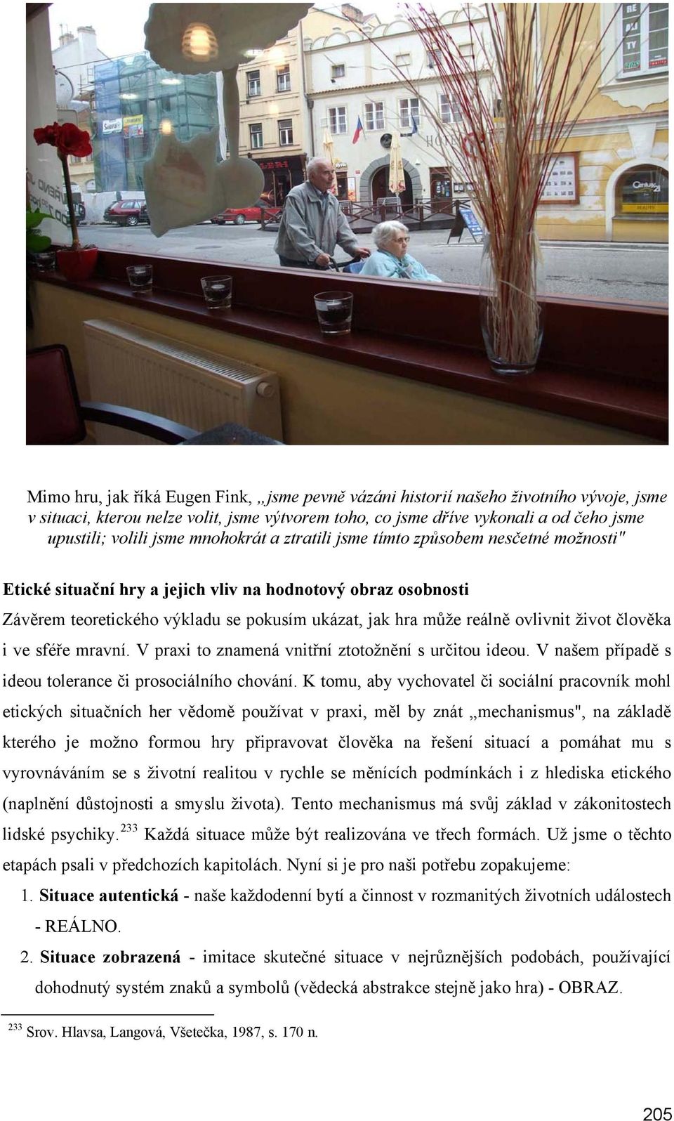 život člověka i ve sféře mravní. V praxi to znamená vnitřní ztotožnění s určitou ideou. V našem případě s ideou tolerance či prosociálního chování.