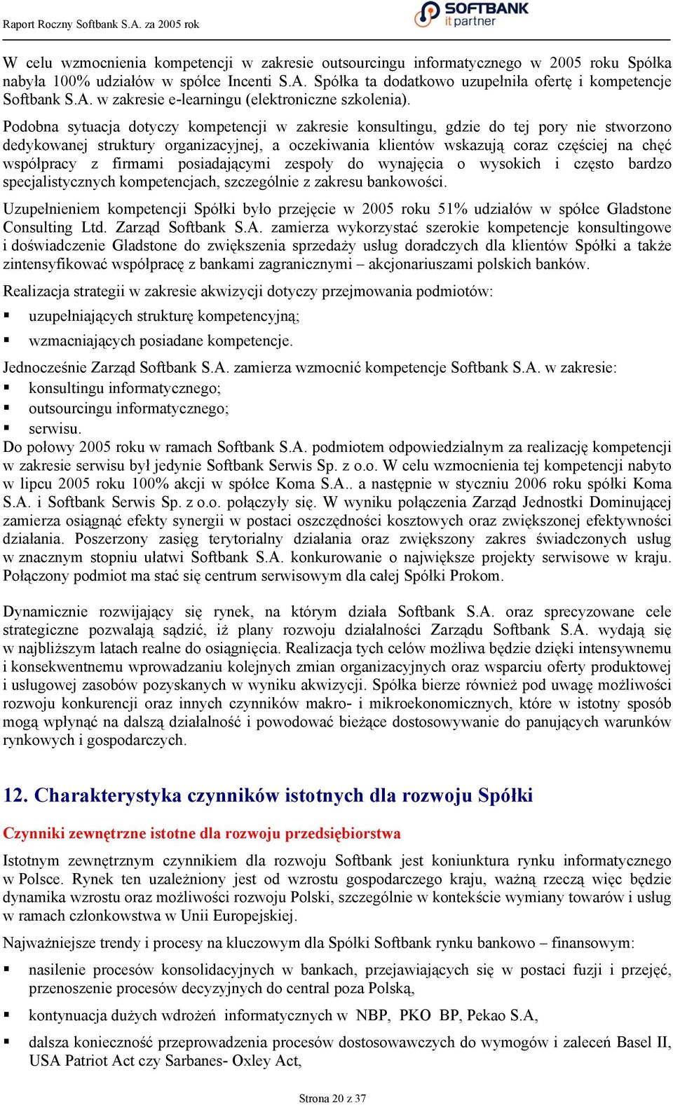 firmami posiadającymi zespoły do wynajęcia o wysokich i często bardzo specjalistycznych kompetencjach, szczególnie z zakresu bankowości.