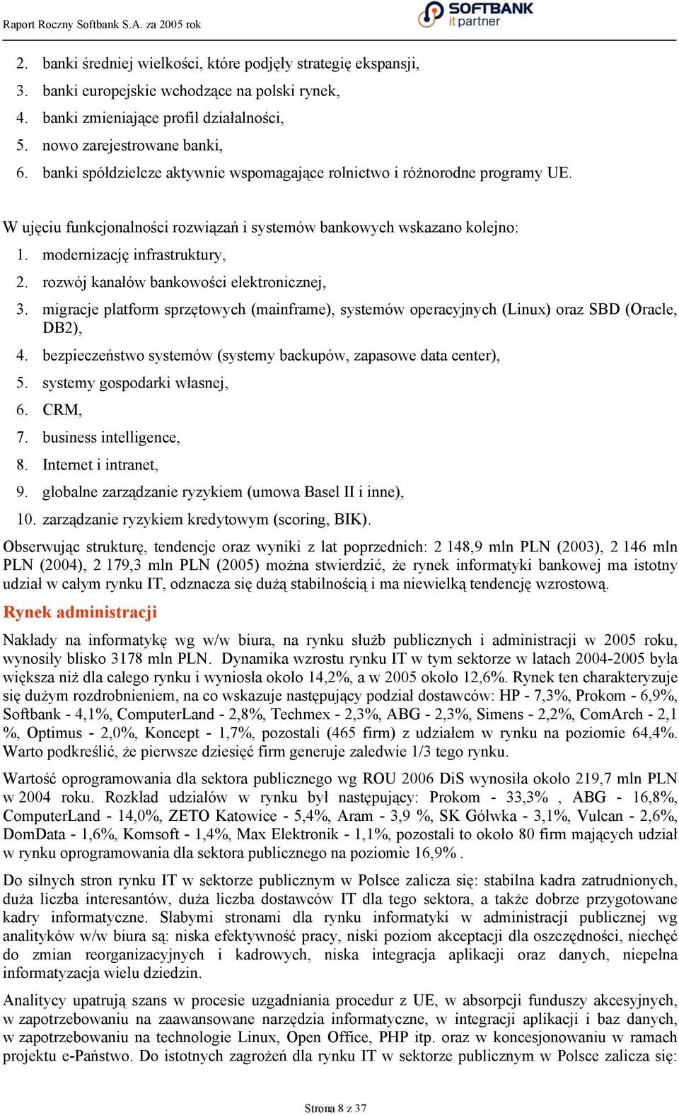 rozwój kanałów bankowości elektronicznej, 3. migracje platform sprzętowych (mainframe), systemów operacyjnych (Linux) oraz SBD (Oracle, DB2), 4.