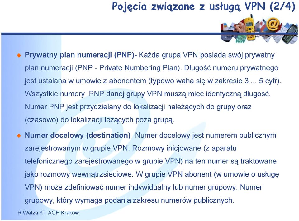 Numer PNP jest przydzielany do lokalizacji należących do grupy oraz (czasowo) do lokalizacji leżących poza grupą.