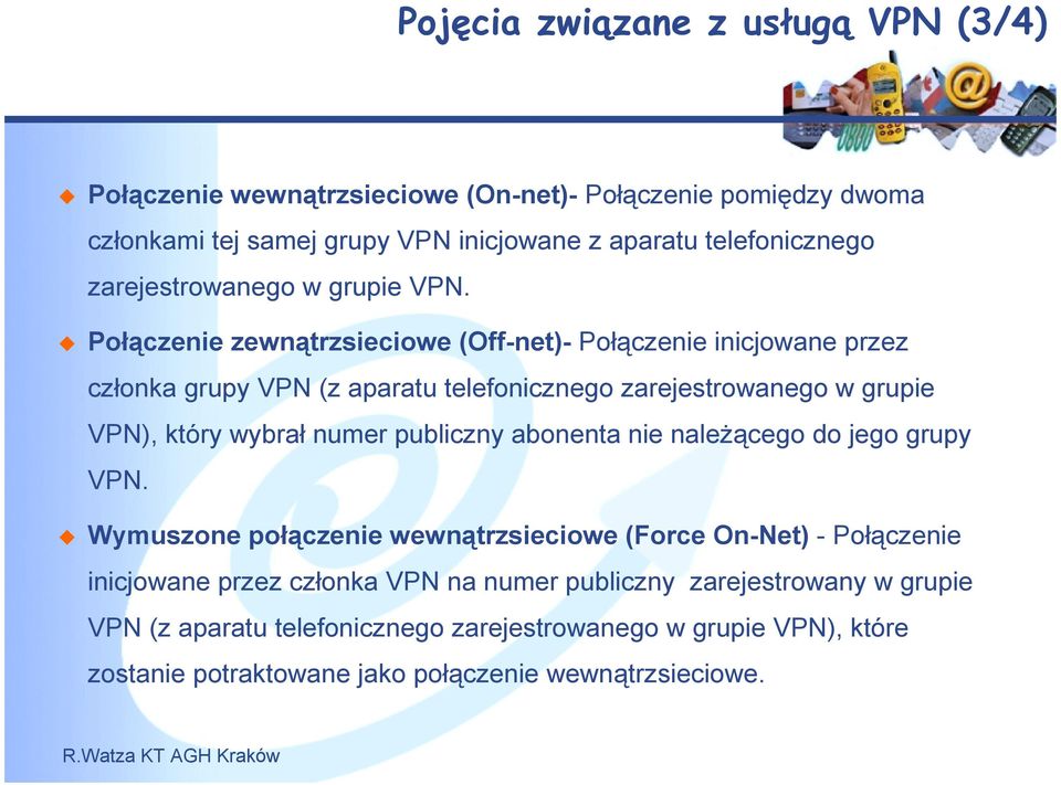 Połączenie zewnątrzsieciowe (Off-net)- Połączenie inicjowane przez członka grupy VPN (z aparatu telefonicznego zarejestrowanego w grupie VPN), który wybrał numer