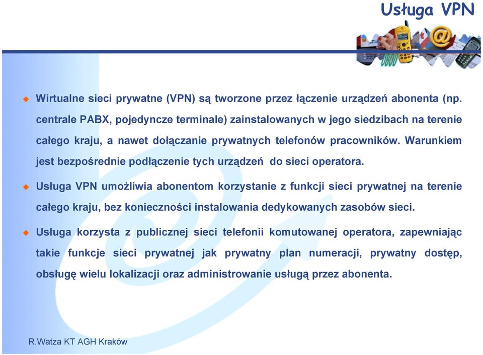 Warunkiem jest bezpośrednie podłączenie tych urządzeń do sieci operatora.