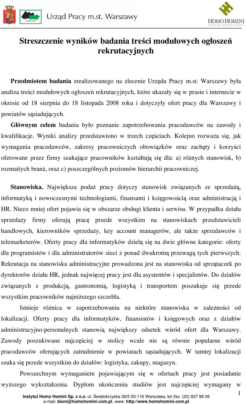 powiatów sąsiadujących. Głównym celem badania było poznanie zapotrzebowania pracodawców na zawody i kwalifikacje. Wyniki analizy przedstawiono w trzech częściach.