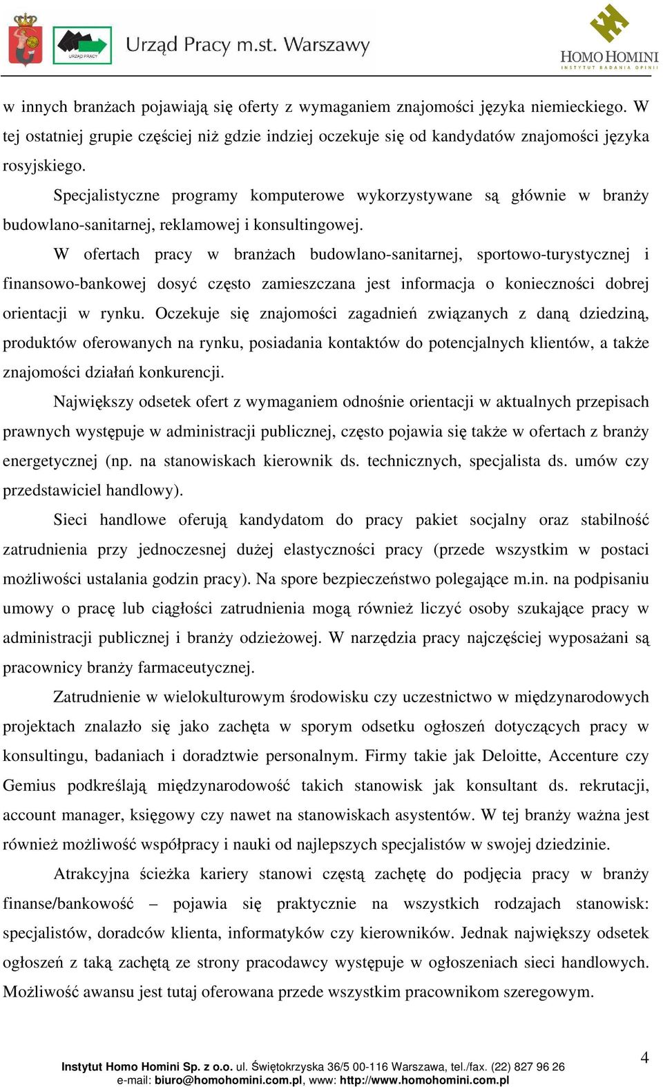 W ofertach pracy w branżach budowlano-sanitarnej, sportowo-turystycznej i finansowo-bankowej dosyć często zamieszczana jest informacja o konieczności dobrej orientacji w rynku.