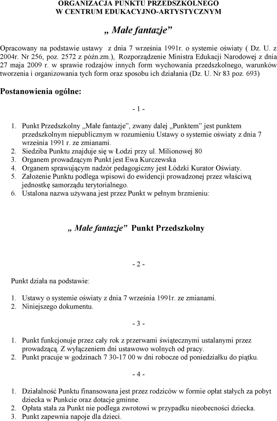 w sprawie rodzajów innych form wychowania przedszkolnego, warunków tworzenia i organizowania tych form oraz sposobu ich działania (Dz. U. Nr 83 poz. 693) Postanowienia ogólne: - 1-1.